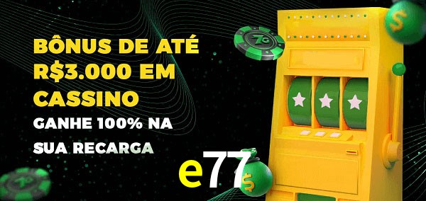 e77 melhor bônus de depósito